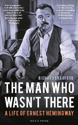 The Man Who Wasn't There: A Life of Ernest Hemingway book