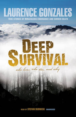 Deep Survival: Who Lives, Who Dies, and Why: True Stories of Miraculous Endurance and Sudden Death by Laurence Gonzales