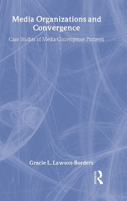 Media Organizations and Convergence by Gracie L. Lawson-Borders