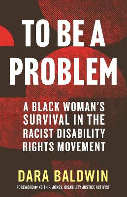 To Be a Problem: A Black Woman's Survival in the Racist Disability Rights Movement book