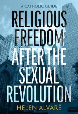 Religious Freedom after the Sexual Revolution: A Catholic Guide book