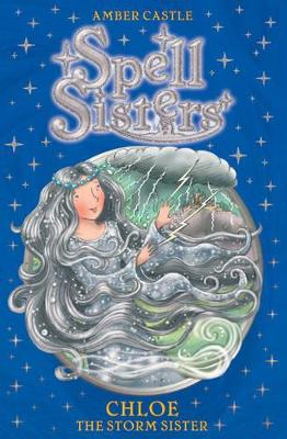 Spell Sisters: Chloe the Storm Sister by Amber Castle