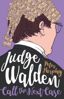 Judge Walden: Call the Next Case by Peter Murphy