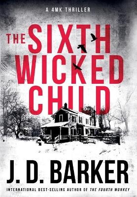 The Sixth Wicked Child: A 4MK Thriller Book 3 by J D Barker