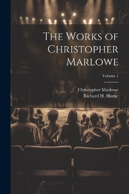 The Works of Christopher Marlowe; Volume 1 by Christopher Marlowe