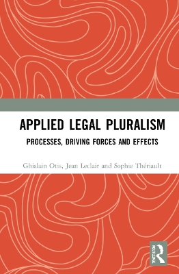 Applied Legal Pluralism: Processes, Driving Forces and Effects by Ghislain Otis