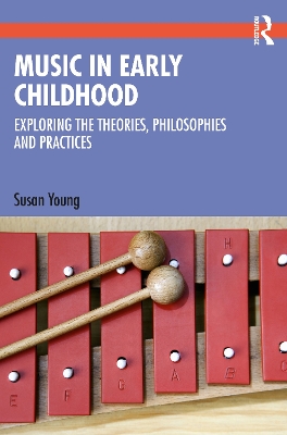 Music in Early Childhood: Exploring the Theories, Philosophies and Practices book