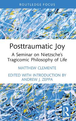 Posttraumatic Joy: A Seminar on Nietzsche’s Tragicomic Philosophy of Life book