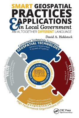 Smart Geospatial Practices and Applications in Local Government: An Altogether Different Language by David A. Holdstock