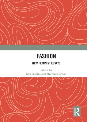 Fashion: New Feminist Essays by Ilya Parkins