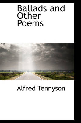 Ballads and Other Poems by Lord Alfred Tennyson