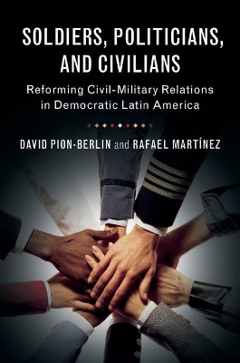 Soldiers, Politicians, and Civilians by David Pion-Berlin