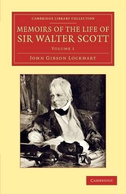 Memoirs of the Life of Sir Walter Scott, Bart by John Gibson Lockhart