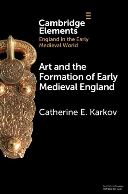 Art and the Formation of Early Medieval England by Catherine E. Karkov
