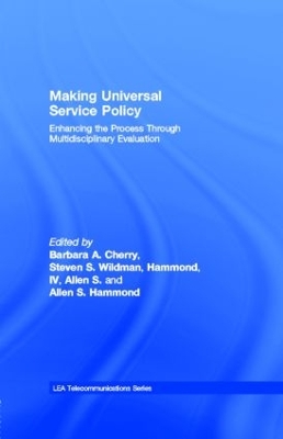 Making Universal Service Policy: Enhancing the Process Through Multidisciplinary Evaluation by Barbara A. Cherry