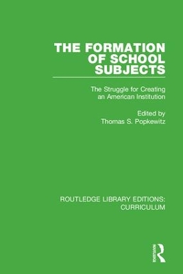 The Formation of School Subjects: The Struggle for Creating an American Institution by Thomas S. Popkewitz