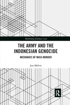 The Army and the Indonesian Genocide: Mechanics of Mass Murder book