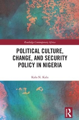 Political Culture, Change, and Security Policy in Nigeria by Kalu Kalu