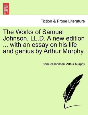 The Works of Samuel Johnson, LL.D. a New Edition ... with an Essay on His Life and Genius by Arthur Murphy. by Samuel Johnson