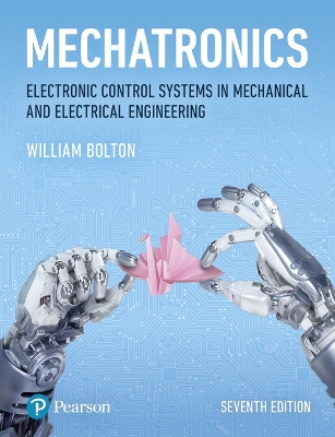 Mechatronics: Electronic Control Systems in Mechanical and Electrical Engineering by W. Bolton