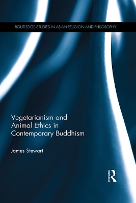Vegetarianism and Animal Ethics in Contemporary Buddhism by James Stewart
