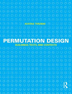 Permutation Design: Buildings, Texts, and Contexts by Kostas Terzidis