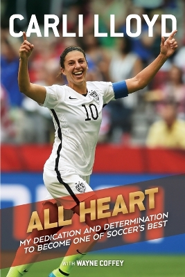 All Heart by Carli Lloyd