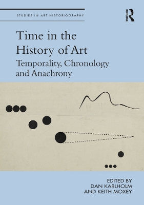 Time in the History of Art: Temporality, Chronology and Anachrony by Dan Karlholm