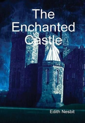 The Enchanted Castle by Edith Nesbit