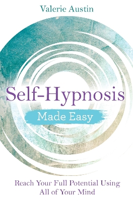 Self-Hypnosis Made Easy: Reach Your Full Potential Using All of Your Mind by Valerie Austin