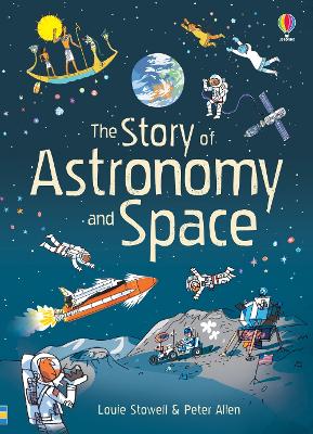 The Story of Astronomy and Space by Louie Stowell