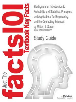 Studyguide for Introduction to Probability and Statistics: Principles and Applications for Engineering and the Computing Sciences by Milton, J. Susan, book