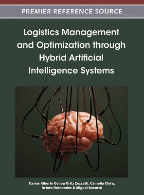 Logistics Management and Optimization through Hybrid Artificial Intelligence Systems by Carlos Alberto Ochoa Ortiz Zezzatti