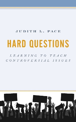 Hard Questions: Learning to Teach Controversial Issues by Judith L Pace