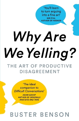 Why Are We Yelling?: The Art of Productive Disagreement by Buster Benson