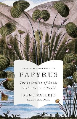 Papyrus: THE MILLION-COPY GLOBAL BESTSELLER by Irene Vallejo