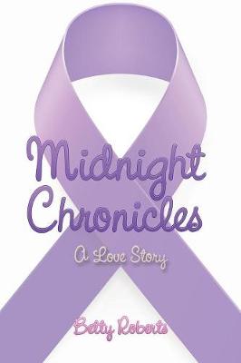 Midnight Chronicles: A Love Story by Betty Roberts