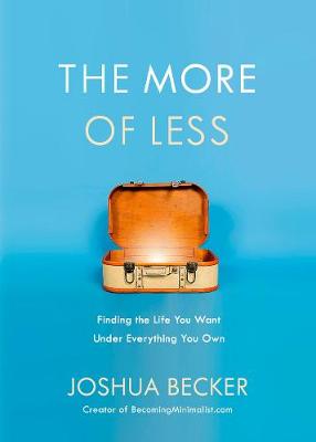 The More of Less: Finding the Life you Want Under Everything you Own book