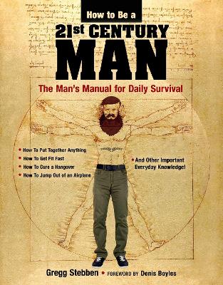 How To Be a 21st Century Man: The Man's Manual for Daily Survival by Gregg Stebben