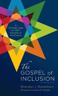 The Gospel of Inclusion, Revised Edition: A Christian Case for Lgbt+ Inclusion in the Church by Brandan J Robertson