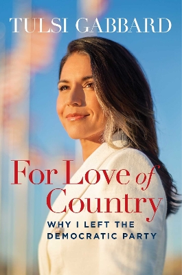 For Love of Country: Why I left the Democratic Party by Tulsi Gabbard