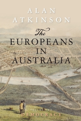 The The Europeans in Australia by Alan Atkinson