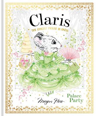 Claris: Palace Party: The Chicest Mouse in Paris: Volume 5 by Megan Hess