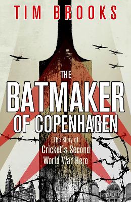 The Batmaker of Copenhagen: The Story of Cricket's Second World War Hero book