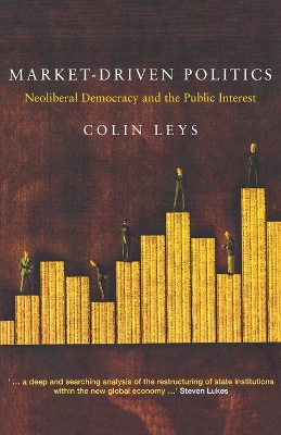 Market-Driven Politics: Neoliberal Democracy and the Public Interest book