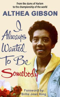 Althea Gibson: I Always Wanted To Be Somebody book