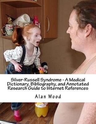 Silver-Russell Syndrome - A Medical Dictionary, Bibliography, and Annotated Research Guide to Internet References book