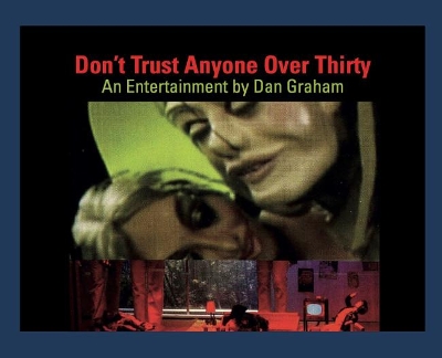 Dan Graham: Don’t Trust Anyone Over Thirty. An Entertainment by Dan Graham book