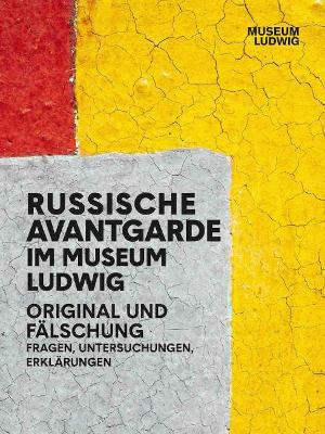 Russian Avant-Garde at the Museum Ludwig: Original and Fake. Questions, Research, Explanations book