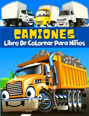 Libro De Colorear Camiones Para Niños: Páginas Para Colorear Y Pintar Grandes Dibujos Con Vehículos De Transporte: Camiones, Coches, Tractores, Grúas, Vehículos De Construcción Y Excavadoras! Libro De Colorear Para Niños de 2-6, 4-8 Años. book